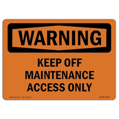 Signmission Safety Sign, OSHA WARNING, 12" Height, 18" Width, Keep Off Maintenance Access Only, Landscape OS-WS-D-1218-L-12215